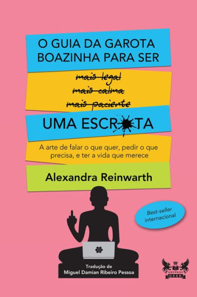 O guia da garota boazinha para ser uma escr*ta: A arte de falar o que quer, pedir o que precisa, e ter a vida que merece