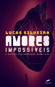 Title: Amores impossíveis e outras perturbações quânticas, Author: Lucas Silveira
