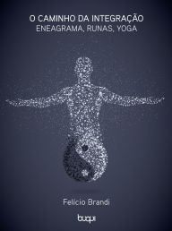 Title: O Caminho da Integração: Eneagrama, Runas e Yoga, Author: Felício Brandi