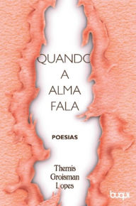 Title: Quando a Alma Fala, Author: Themis Groisman Lopes