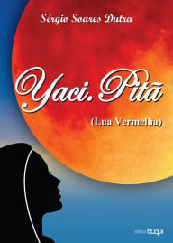 Title: Yaci.Pitã, Author: Sérgio Soares Dutra