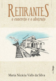 Title: Retirantes: O concreto e o abstrato, Author: Maria Nicácia