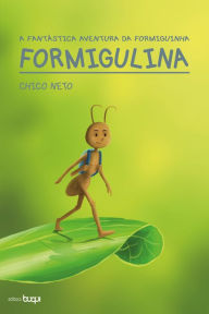 Title: A fantástica aventura da formiguinha Formigulina, Author: Chico Neto