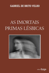 Title: As imortais primas lésbicas, Author: Gabriel de Brito Velho