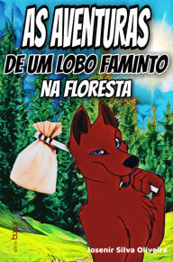 Title: As aventuras de um lobo faminto na floresta, Author: Josenir Silva Oliveira