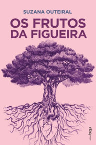 Title: Os frutos da figueira, Author: Suzana da Costa Outeiral