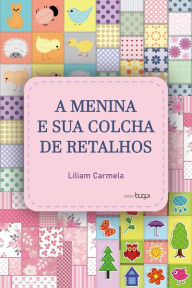 Title: A menina e sua colcha de retalhos, Author: Liliam Carmela