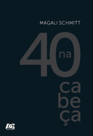 Title: 40 na Cabeça, Author: Magali Schmitt