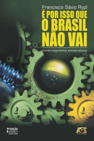 Title: É Por Isso que o Brasil Não Vai, Author: Francisco Sávio Rypl