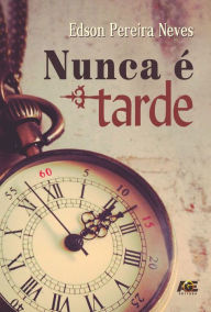 Title: Nunca é tarde, Author: Edson Pereira Neves