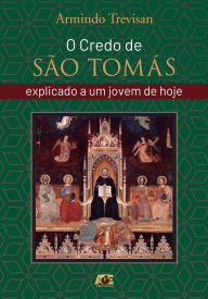 Title: O credo de São Tomás explicado a um jovem de hoje, Author: Armindo Trevisan