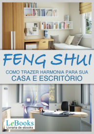 Title: Feng shui: Como trazer harmonia para sua casa e escritório, Author: Edições Lebooks