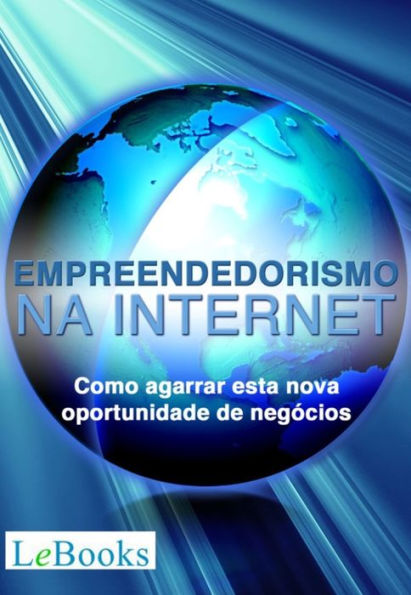 Empreendedorismo na Internet: Como agarrar esta nova oportunidade de negócios