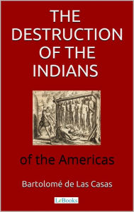 Title: The destruction of the Indians of the Americas, Author: Bartolomé de Las Casas