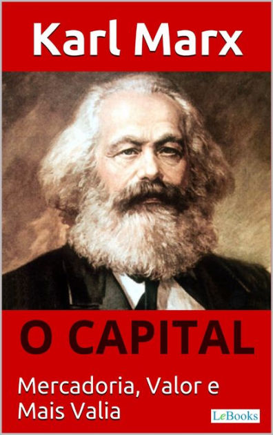 O Capital Karl Marx Mercadoria Valor E Mais Valia By Karl Marx Ebook Barnes Noble