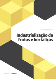 Title: Industrialização de frutas e hortaliças, Author: SENAI-SP Editora