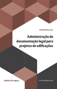 Title: Administração da documentação legal para projetos de edificações, Author: Ana Cristina Melo da Silva