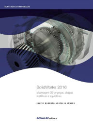 Title: SolidWorks 2016: modelagem 3D de peças, chapas metálicas e superfícies, Author: Sylvio Roberto Scatolin Júnior