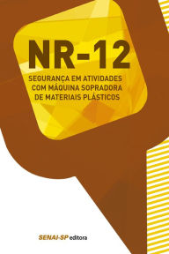 Title: NR 12 - Segurança em atividades com máquina sopradora de materiais plásticos, Author: SENAI-SP Editora