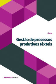 Title: Gestão de processos produtivos têxteis, Author: SENAI-SP Editora