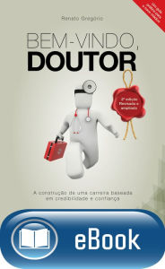 Title: Bem-vindo, doutor: A construção de uma carreira baseada em credibilidade e confiança, Author: Renato Gregorio