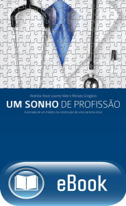 Title: Um sonho de profissão: A jornada de um médico na construção de uma carreira única, Author: Renato Gregório