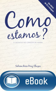 Title: Como estamos? O desafio do câncer de mama: Um diário de fé e coragem, Author: Sabrina Rossi Perez Chagas