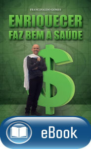 Title: Enriquecer faz bem à saúde, Author: Francinaldo Gomes