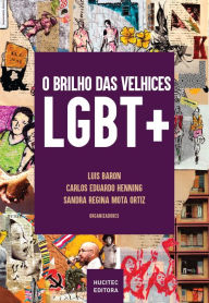 Title: O brilho das velhices LGBT+: Vivências e narrativas de pessoas LGBT 50+, Author: Luis Baron