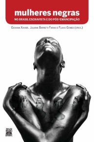 Title: Mulheres negras no Brasil escravista e do pï¿½s-emancipaï¿½ï¿½o, Author: Valïria Gomes Costa