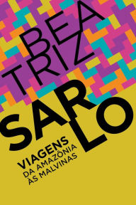 Title: Viagens: Da Amazônia às Malvinas, Author: Beatriz Sarlo