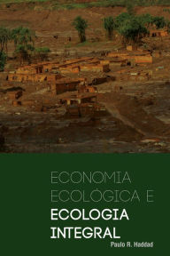 Title: Economia ecológica e economia integral, Author: Paulo R. Haddad