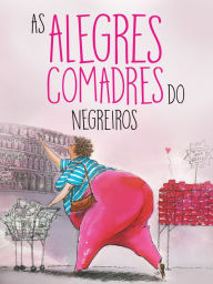 Title: As alegres comadres do Negreiros, Author: Roberto Negreiros
