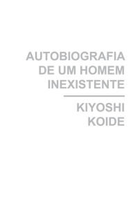 Title: Autobiografia de um homem inexistente, Author: Kiyoshi Koide