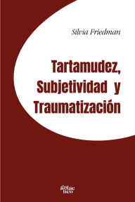 Title: Tartamudez, subjetividad y traumatización, Author: Silvia Friedman