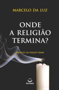 Title: Onde a religião termina?, Author: Marcelo da Luz