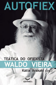 Title: Autofiex: Teática do Ofiexista Waldo Vieira, Author: Kátia (Autora) Arakaki