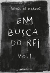 Title: Em busca do rei, Author: Thiago de Barros