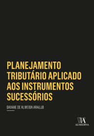 Title: Planejamento Tributário Aplicado aos Instrumentos Sucessórios, Author: Dayane de Almeida Araujo