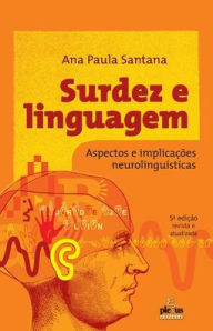 Title: Surdez e linguagem - Aspectos e implicações neurolinguísticas, Author: Ana Paula Santana