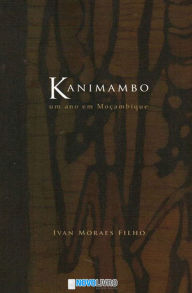 Title: Kanimambo Um ano em Moçambique, Author: Ivan Moraes Filho