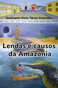 Title: Lendas e causos da Amazônia, Author: Rosângela Maria Tôrres Emerique