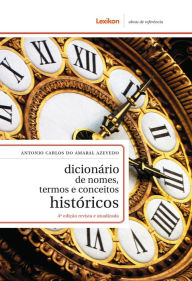 Title: Dicionário de nomes, termos e conceitos históricos, Author: Antonio Carlos do Amaral Azevedo