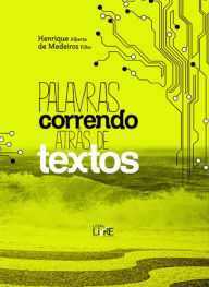 Title: Palavras correndo atrás de textos: Poemas e outros escritos, Author: Henrique Alberto de Medeiros Filho
