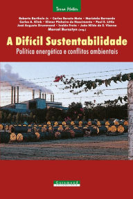 Title: A difícil sustentabilidade: : Política energética e conflitos ambientais, Author: Marcel Bursztyn