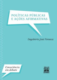 Title: Políticas públicas e ações afirmativas, Author: Dagoberto José Fonseca