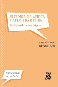 Title: História da África e afro-brasileira: Em busca de nossas raízes, Author: Elisabete Melo