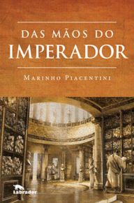 Title: Das mãos do imperador, Author: Marinho Piacentini