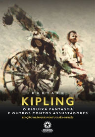 Title: O Riquixá Fantasma e Outros Contos Misteriosos: Edição bilíngue português - inglês, Author: Rudyard Kipling