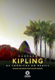Title: As Crônicas do Brasil: Brazilian Sketches: Edição bilíngue português - inglês, Author: Rudyard Kipling